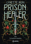 Rezension: „Prison Healer – Die Schattenrebellin“ von Lynette Noni, (2. Band)